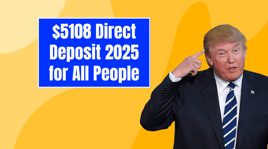 $5108 Direct Deposit 2025 for All People Know Eligibility & Payment Dates