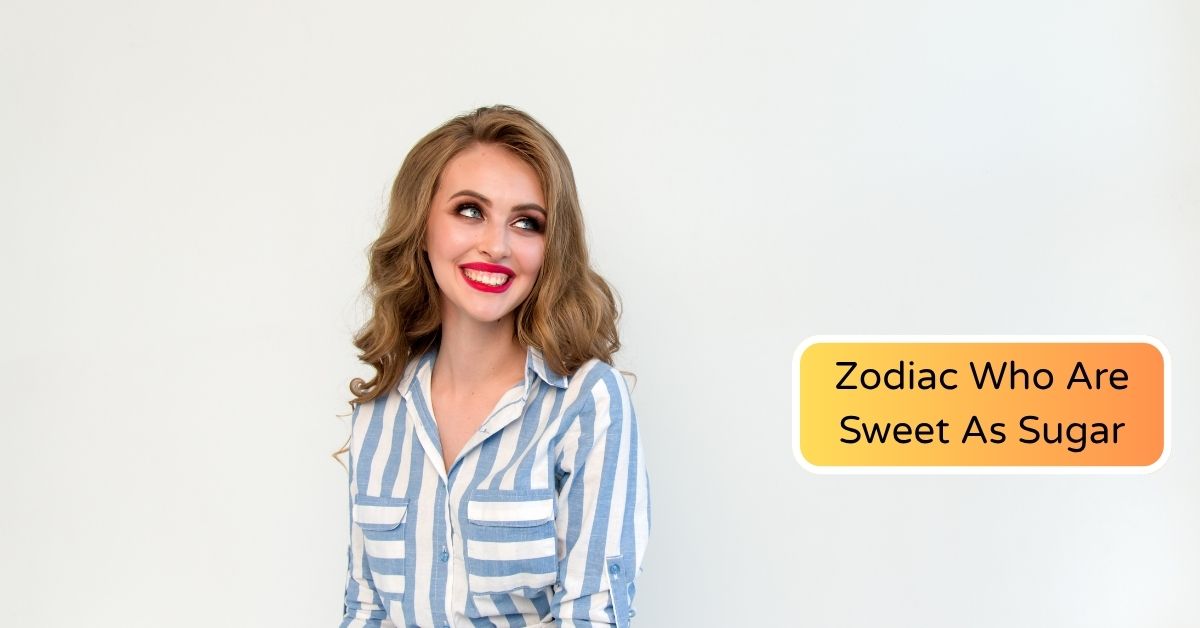 Top 3 Zodiac Who Are Sweet As Sugar