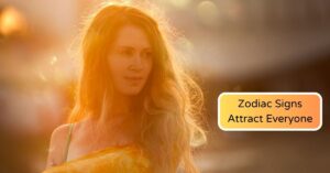 Top 4 Zodiac Signs Attract Everyone