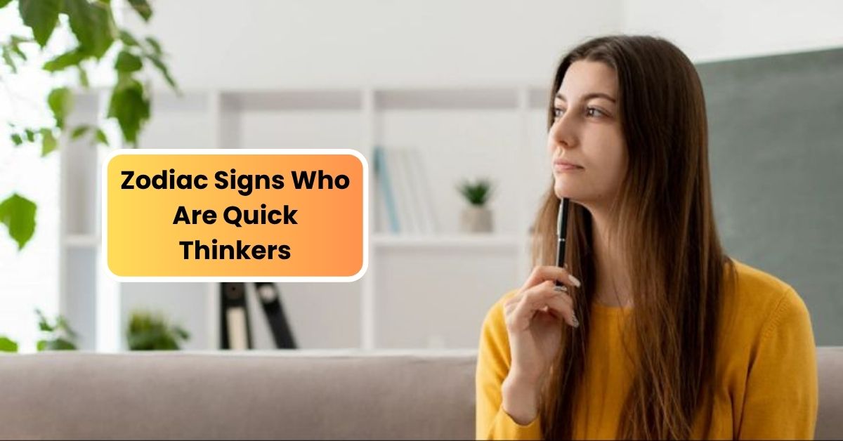 5 Zodiac Signs Who Are Quick Thinkers